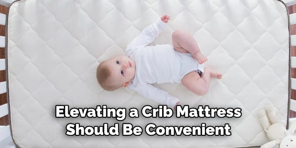 Elevating a Crib Mattress Should Be Convenient
