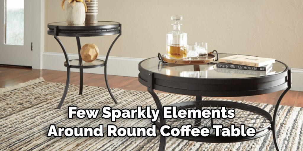 Few Sparkly Elements
Around Round Coffee Table