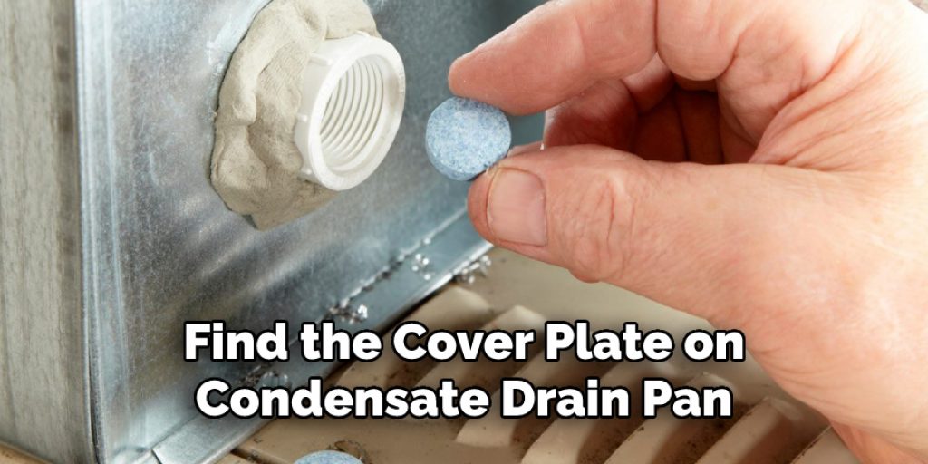 Find the Cover Plate on
Condensate Drain Pan