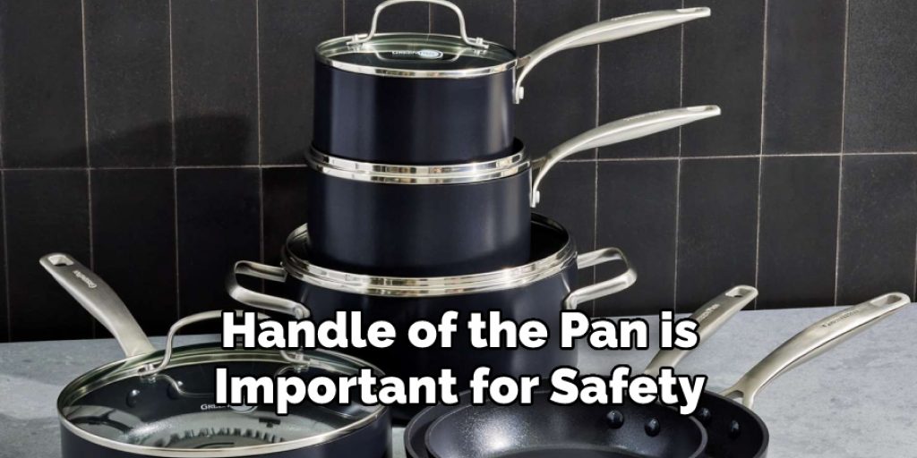 Handle of the Pan is
Important for Safety