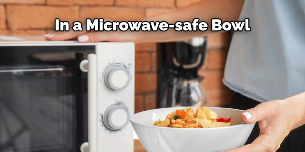 In a Microwave-safe Bowl