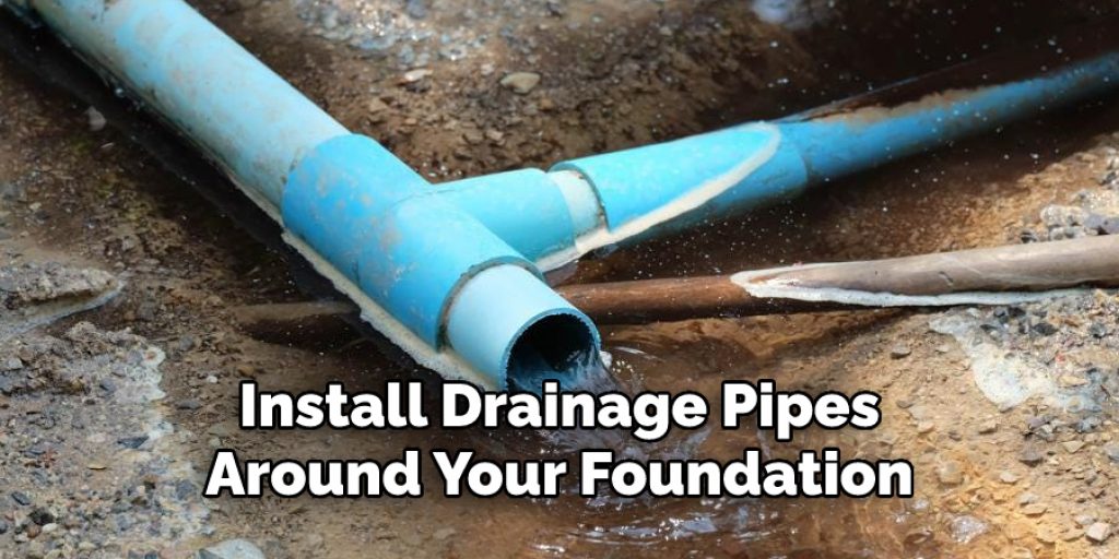 Install Drainage Pipes Around Your Foundation