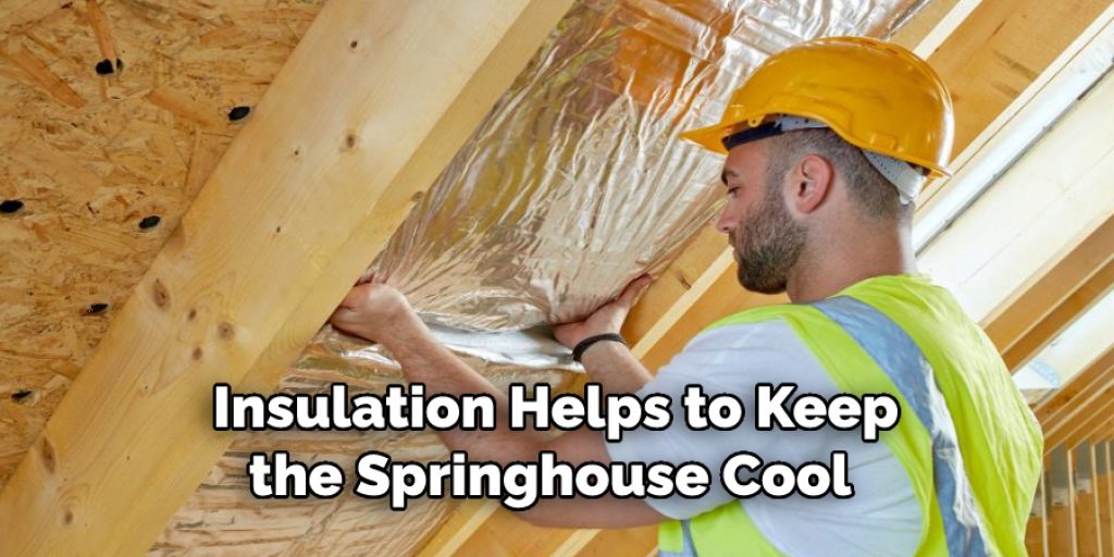 Insulation Helps to Keep the Springhouse Cool 