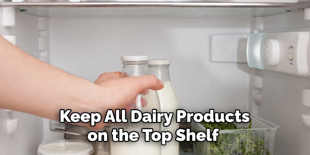 Keep All Dairy Products on the Top Shelf 