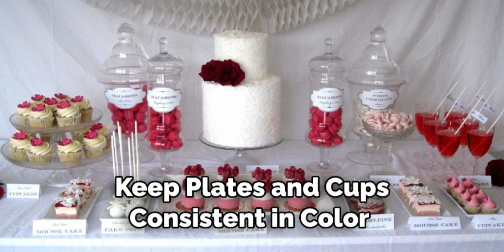 Keep Plates and Cups
Consistent in Color 