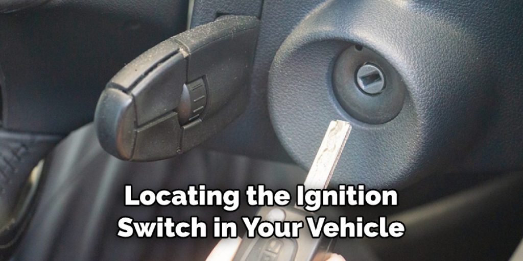 Locating the Ignition
Switch in Your Vehicle