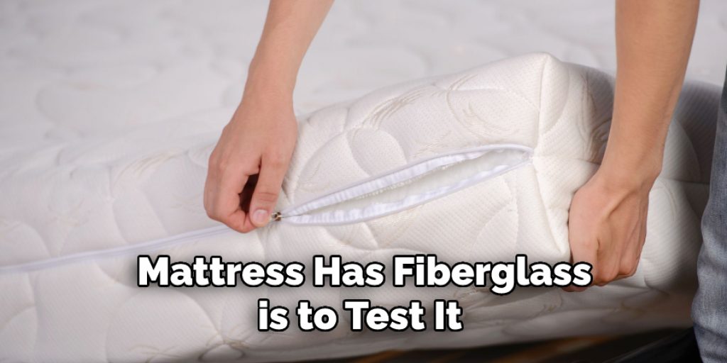 Mattress Has Fiberglass
is to Test It 