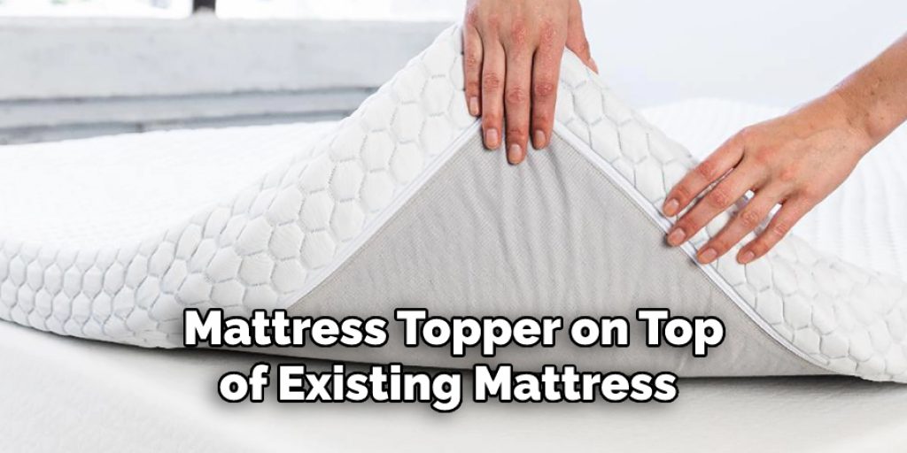 Mattress Topper on Top
of Existing Mattress 