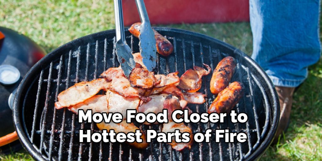 Move Food Closer to
Hottest Parts of Fire