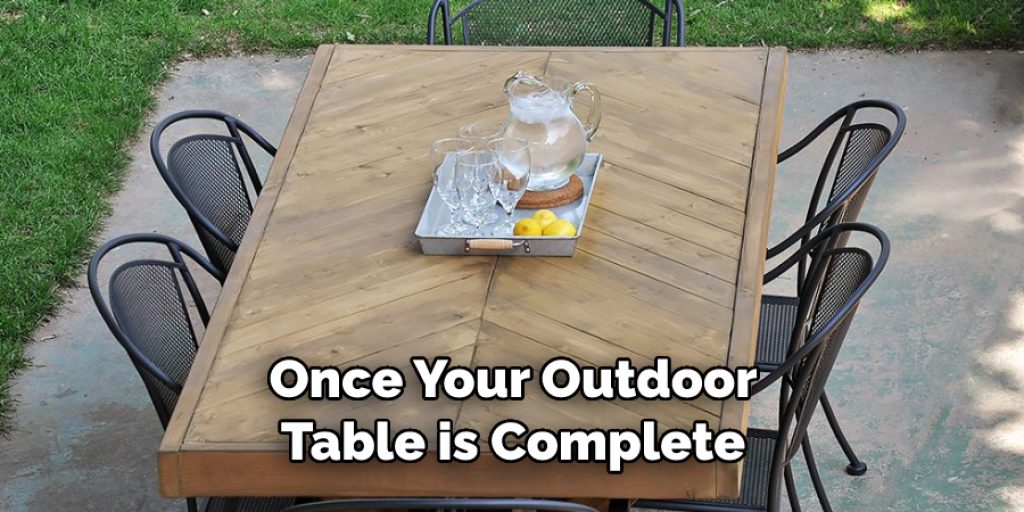 Once Your Outdoor Table is Complete