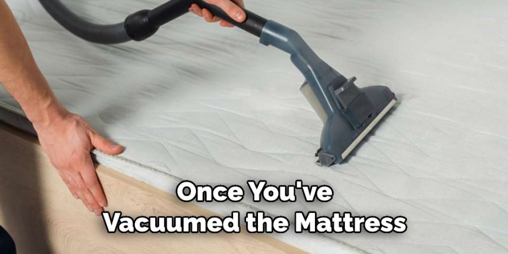 Once You've Vacuumed the Mattress