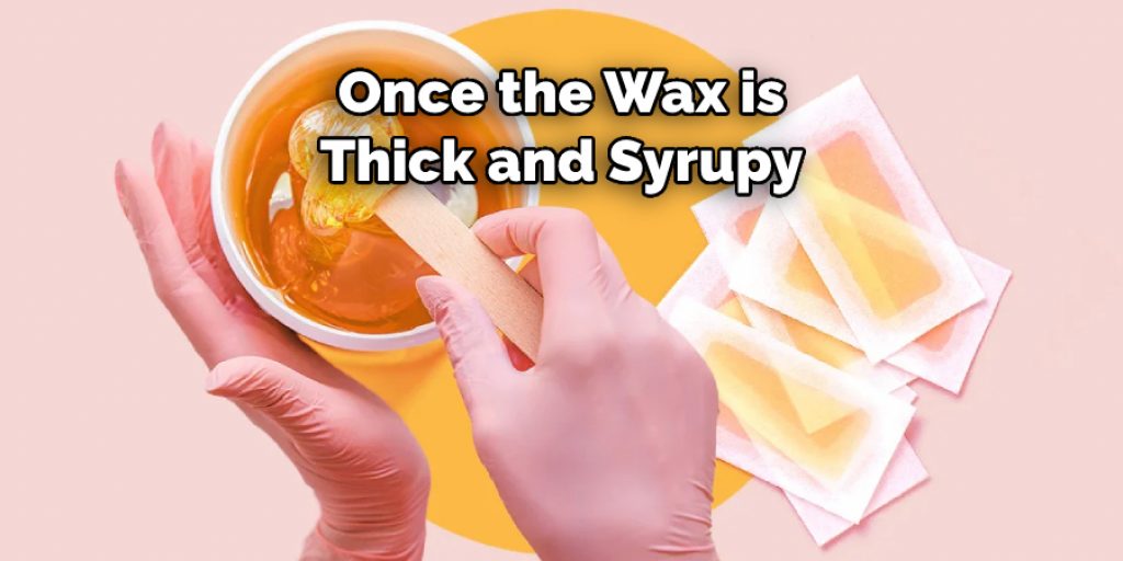 Once the Wax is Thick and Syrupy