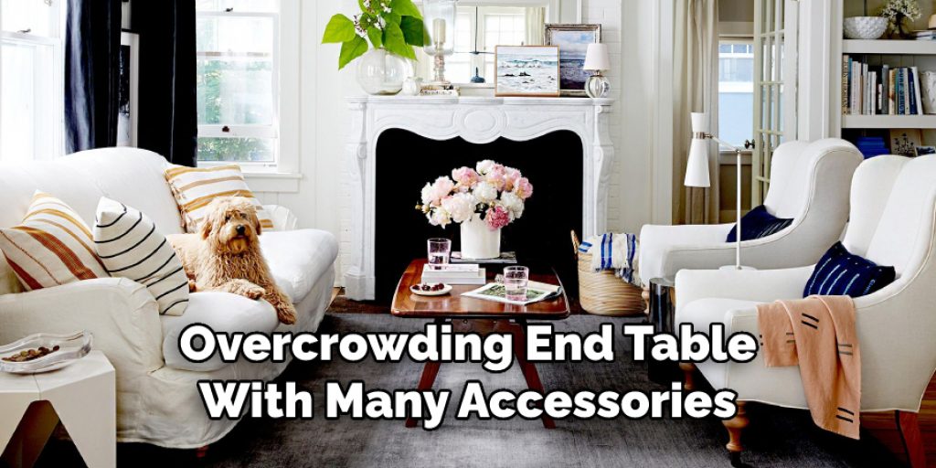 Overcrowding End Table
With Many Accessories