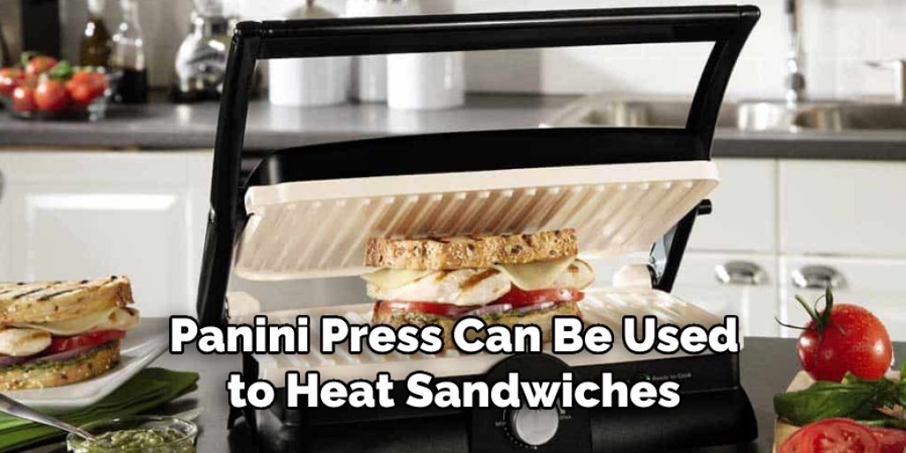 Panini Press Can Be Used
to Heat Sandwiches