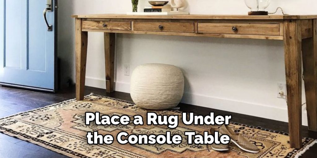 Place a Rug Under the Console Table