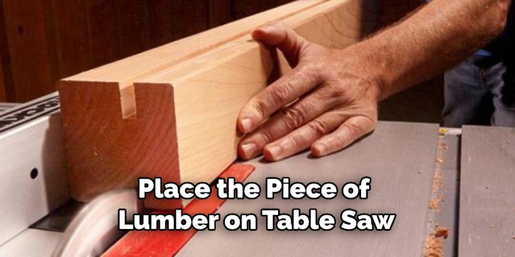 Place the Piece of 
Lumber on Table Saw