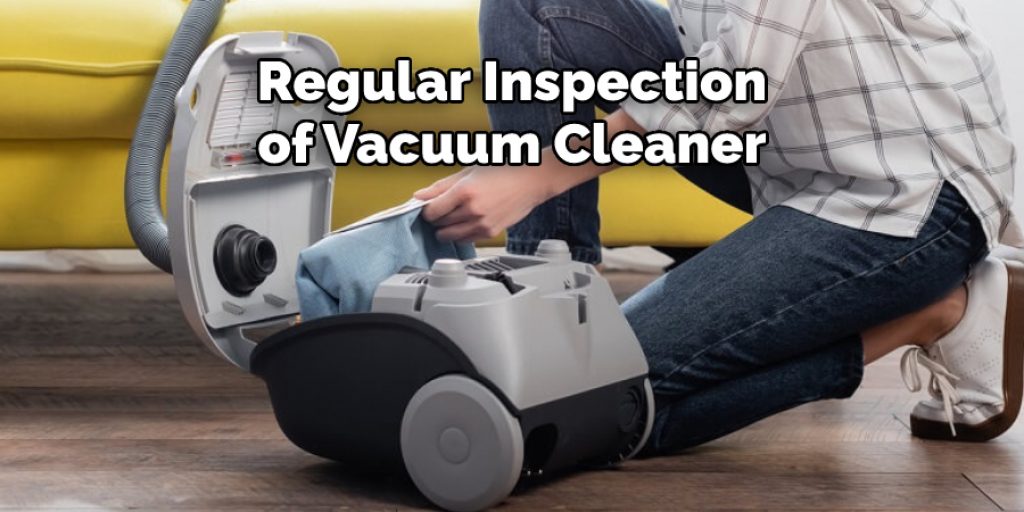Regular Inspection of Vacuum Cleaner