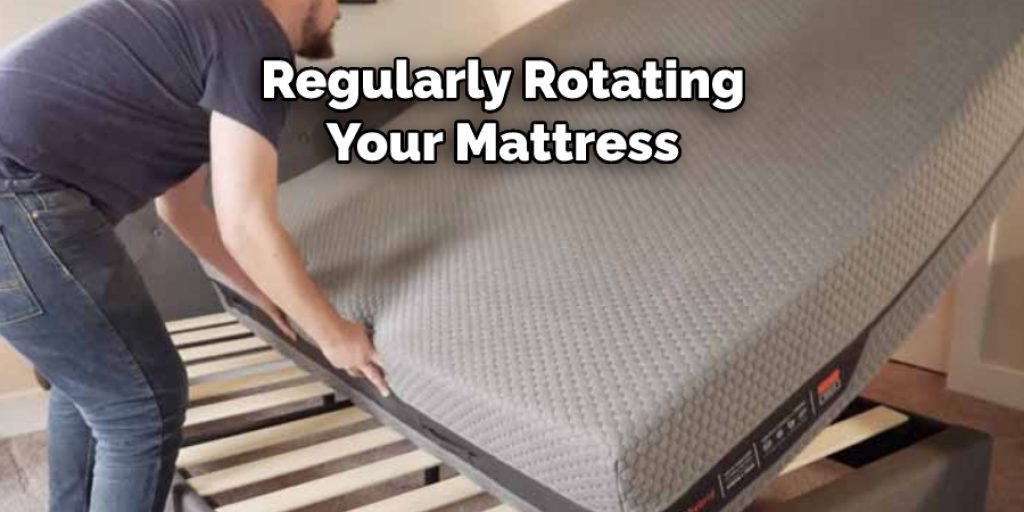 Regularly Rotating Your Mattress