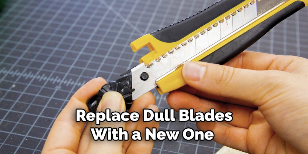 Replace Dull Blades
With a New One 