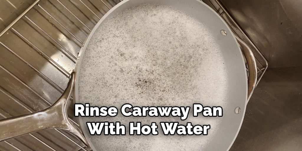 Rinse Caraway Pan
With Hot Water