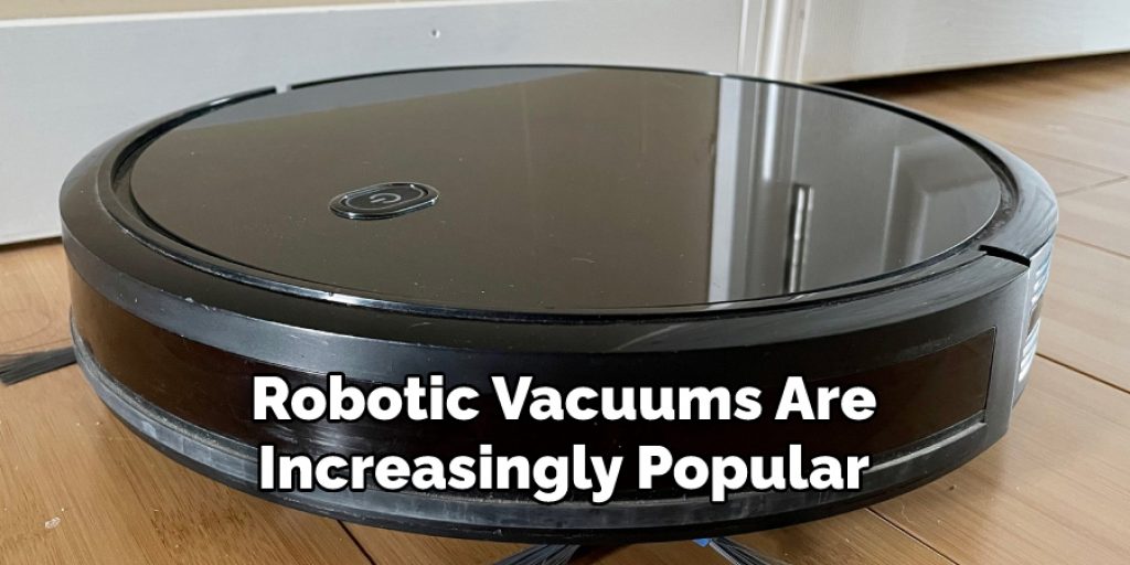 Robotic Vacuums Are
Increasingly Popular
