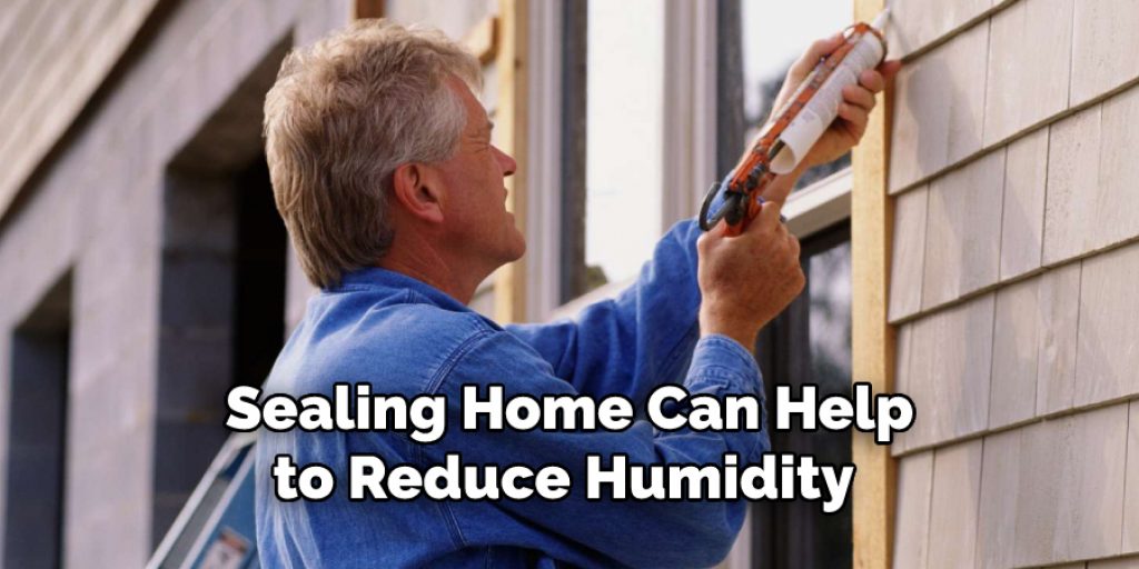 Sealing Home Can Help
to Reduce Humidity 
