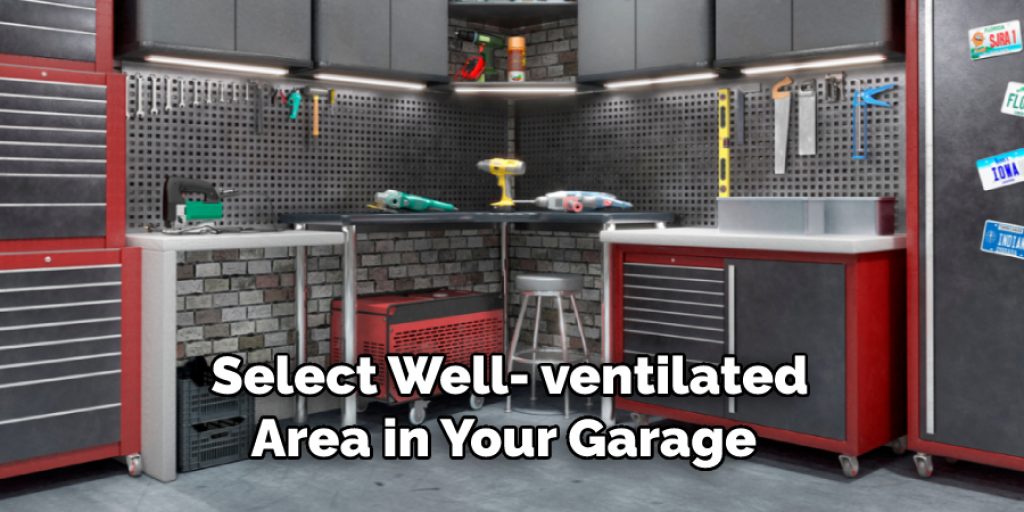 Select Well- ventilated
Area in Your Garage 