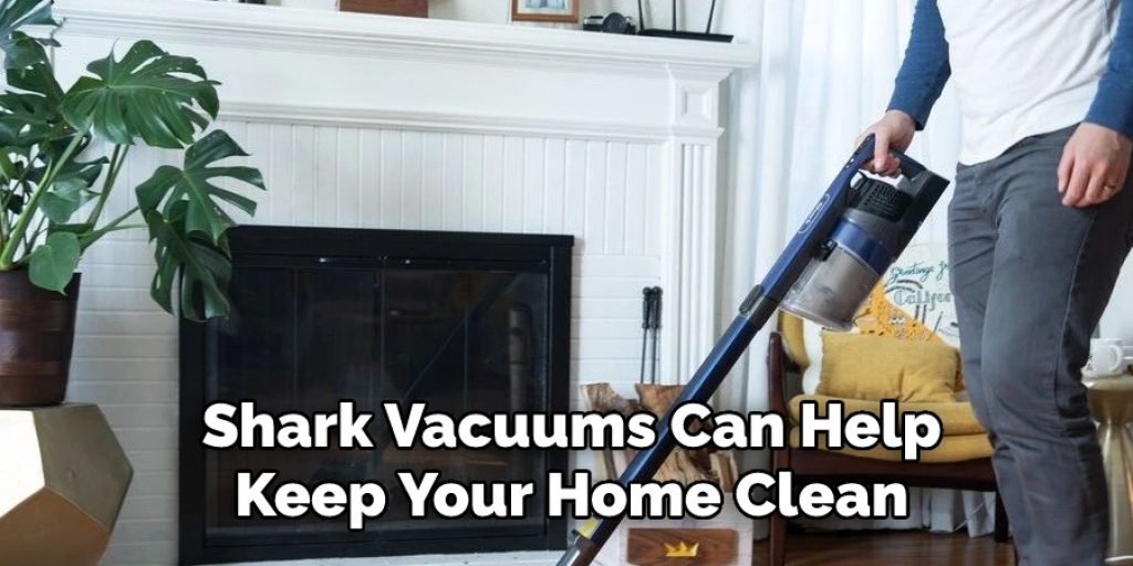 Shark Vacuums Can Help
Keep Your Home Clean