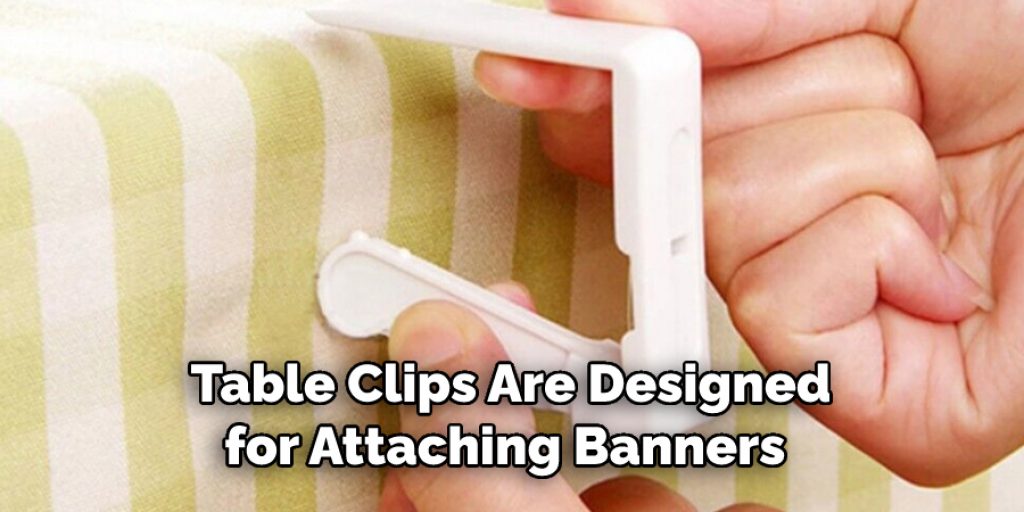Table Clips Are Designed
for Attaching Banners 