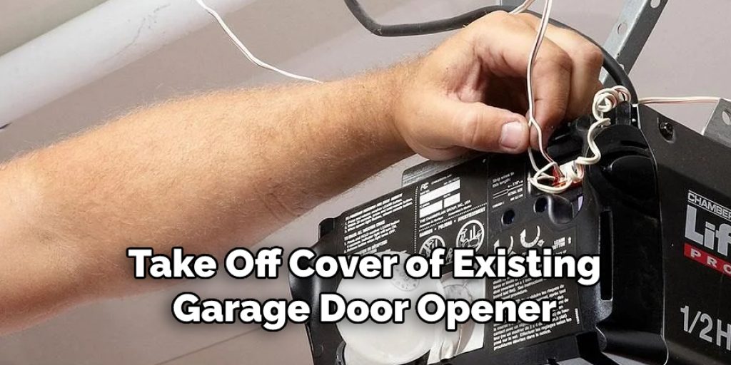 Take Off Cover of Existing
Garage Door Opener