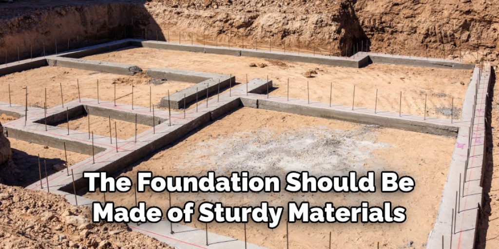 The Foundation Should Be Made of Sturdy Materials