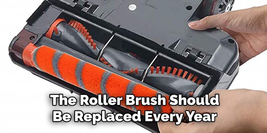 The Roller Brush Should
Be Replaced Every Year