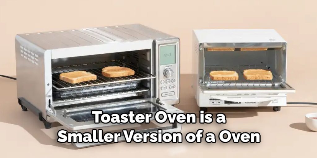 Toaster Oven is a
Smaller Version of a Oven