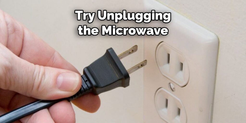 Try Unplugging the Microwave