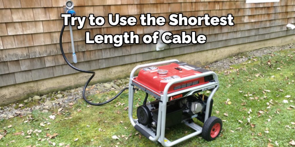Try to Use the Shortest
Length of Cable 