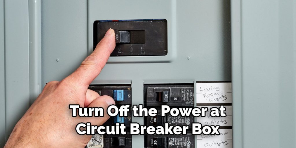 Turn Off the Power at
Circuit Breaker Box