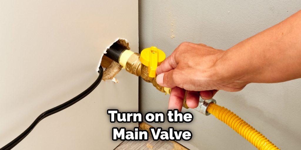 Turn on the Main Valve