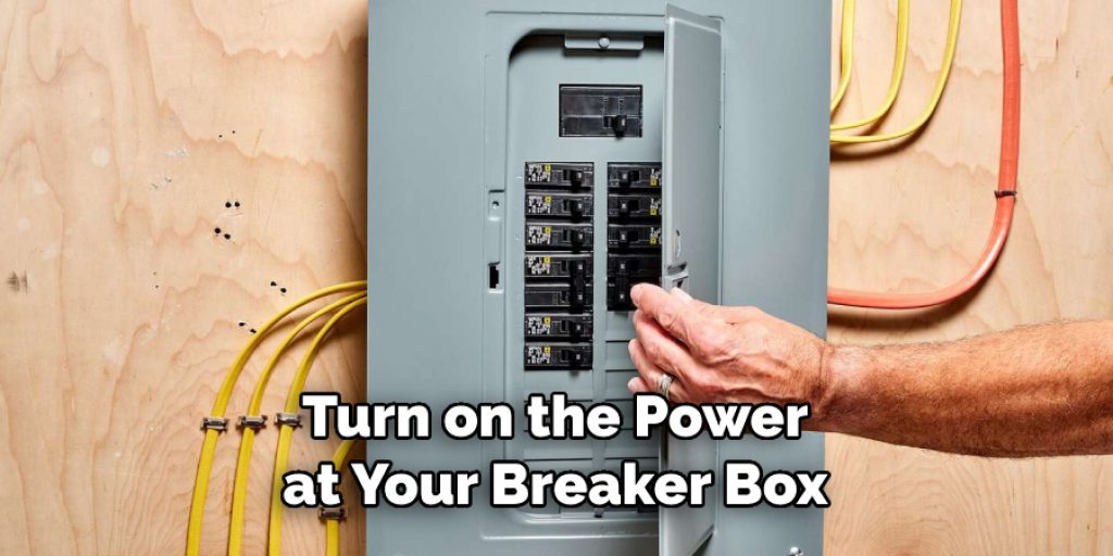 Turn on the Power at Your Breaker Box