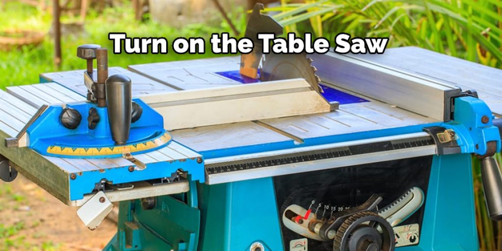 Turn on the Table Saw 
