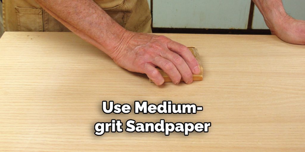 Use Medium-grit Sandpaper