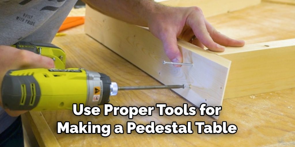 Use Proper Tools for Making a Pedestal Table