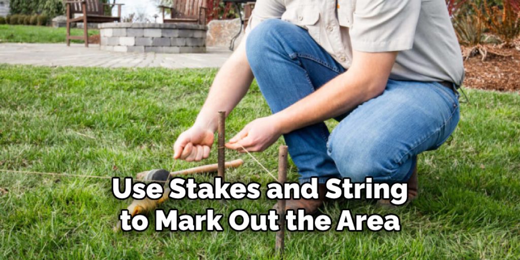 Use Stakes and String to Mark Out the Area