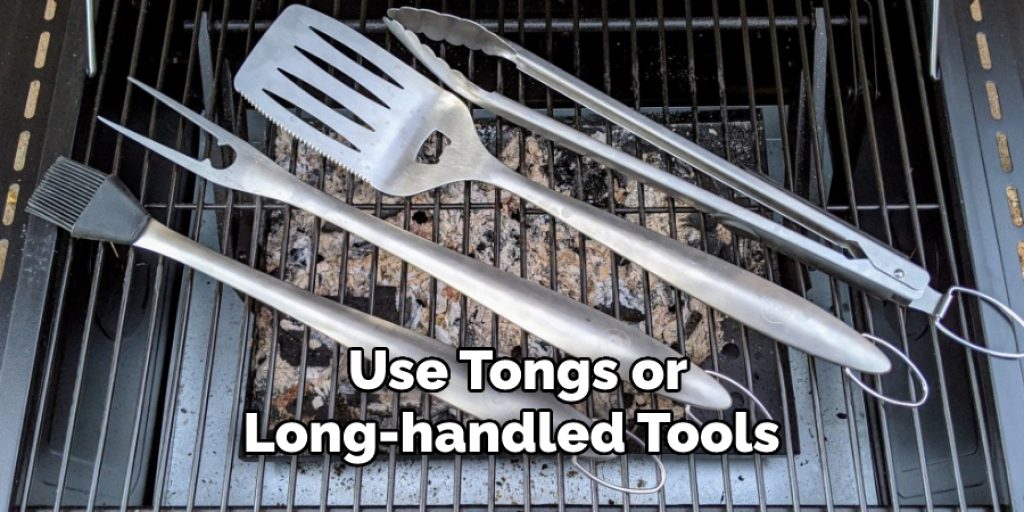 Use Tongs or
Long-handled Tools 