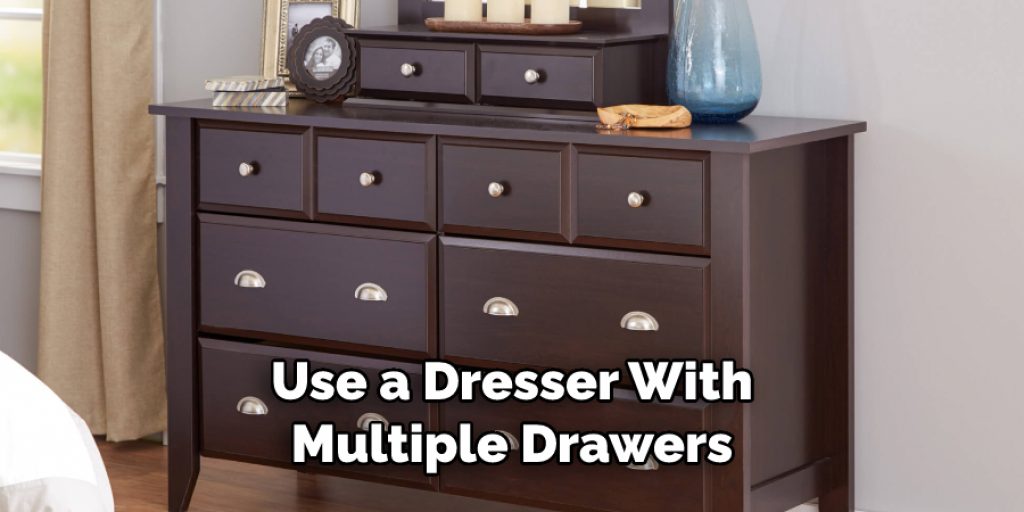 Use a Dresser With Multiple Drawers