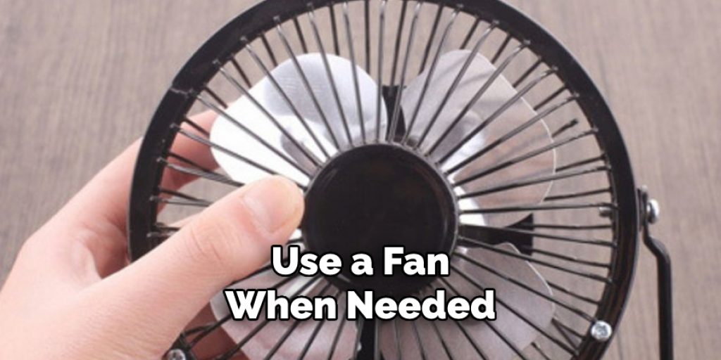 Use a Fan When Needed