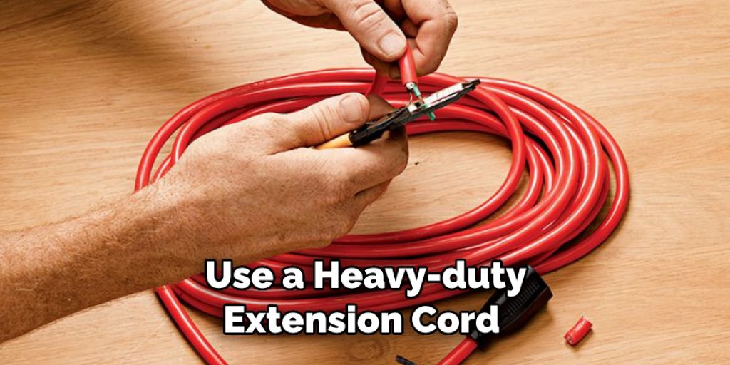 Use a Heavy-duty Extension Cord 