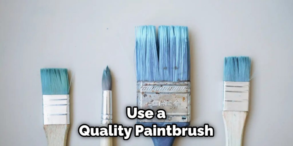 Use a Quality Paintbrush