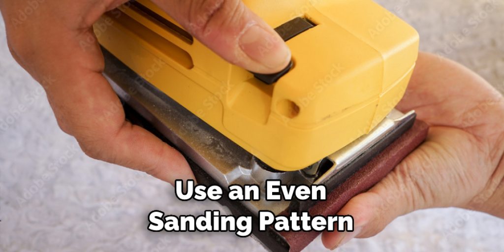 Use an Even Sanding Pattern
