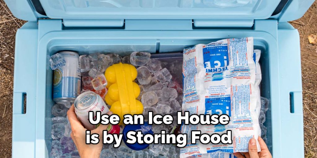 Use an Ice House
is by Storing Food