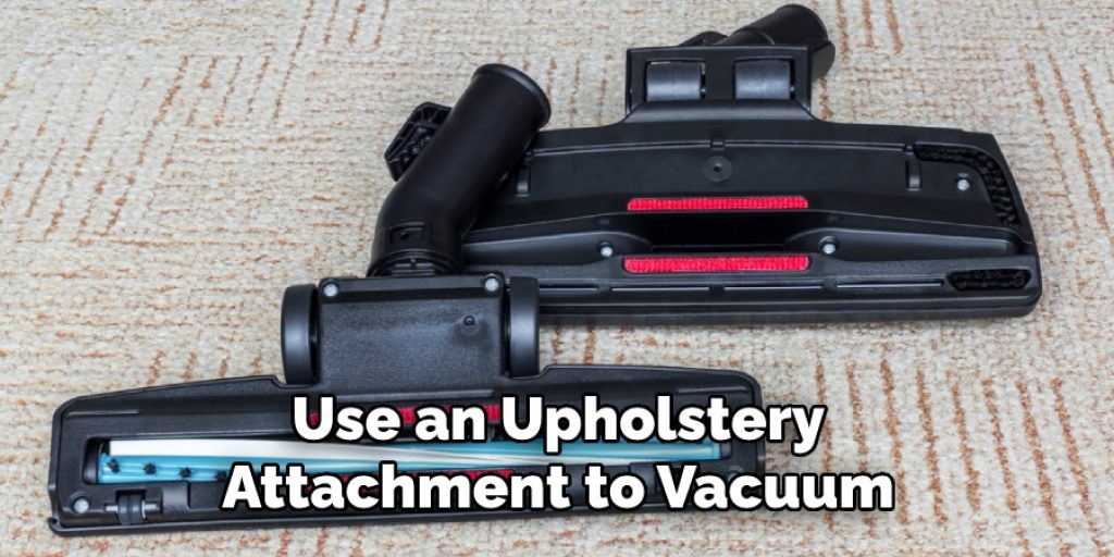 Use an Upholstery Attachment to Vacuum